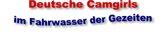 Deutsche Camgirls im Fahrwasser der Gezeiten