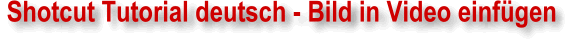 Bild in ein Shotcut Video einfügen